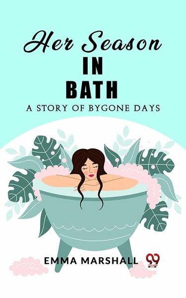 Her Season in Bath A Story of Bygone Days (eBook, ePUB) Her Season in Bath A Story of Bygone Days (eBook, ePUB)