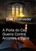 A Porta do Céu Guerra Contra Arcontes e Djjins (Mundos Paralelos e Dimensões, #19) (eBook, ePUB) A Porta do Céu Guerra Contra Arcontes e Djjins (Mundos Paralelos e Dimensões, #19) (eBook, ePUB)