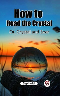 Cover How to Read the Crystal Or, Crystal and Seer (eBook, ePUB)
