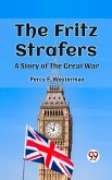 Fritz Strafers A Story of the Great War (eBook, ePUB) Fritz Strafers A Story of the Great War (eBook, ePUB)