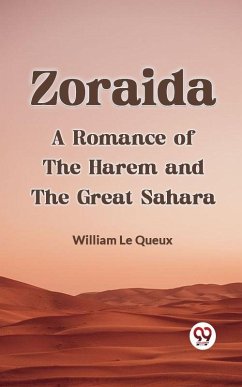 ZoraidaA Romance of the Harem and the Great Sahara (eBook, ePUB) - Le Queux, William