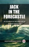 Jack In The Forecastle Or, Incidents In The Early Life Of Hawser Martingale (eBook, ePUB) Jack In The Forecastle Or, Incidents In The Early Life Of Hawser Martingale (eBook, ePUB)