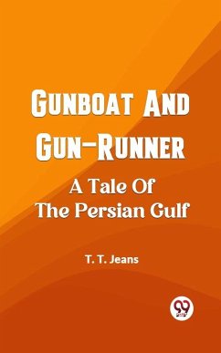 Cover Gunboat And Gun-Runner A Tale Of The Persian Gulf (eBook, ePUB)