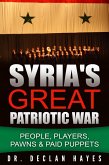 Syria's Great Patriotic War: People, Players, Pawns & Paid Puppets (eBook, ePUB) Syria's Great Patriotic War: People, Players, Pawns & Paid Puppets (eBook, ePUB)