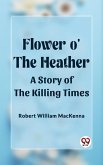 Flower o' the Heather A Story of the Killing Times (eBook, ePUB)