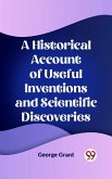 Historical Account of Useful Inventions and Scientific Discoveries (eBook, ePUB)