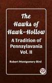 Hawks of Hawk-Hollow A Tradition of Pennsylavania Vol. II (eBook, ePUB) Hawks of Hawk-Hollow A Tradition of Pennsylavania Vol. II (eBook, ePUB)