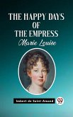 Happy Days of the Empress Marie Louise (eBook, ePUB)