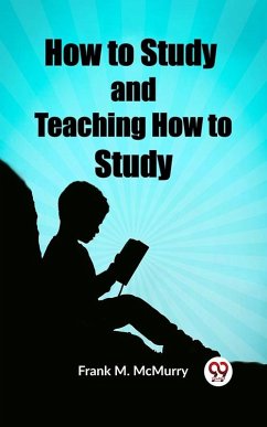 How to Study and Teaching How to Study (eBook, ePUB) - M. Mcmurry, Frank
