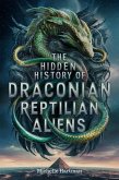 The Hidden History of Draconian Reptilian Aliens (eBook, ePUB) The Hidden History of Draconian Reptilian Aliens (eBook, ePUB)