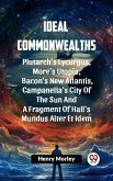 Ideal Commonwealths Plutarch's Lycurgus, More'S Utopia, Bacon's New Atlantis, Campanella's City Of The Sun And A Fragment Of Hall's Mundus Alter Et Idem (eBook, ePUB)