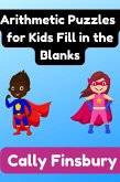 Arithmetic Puzzles for Kids Fill in the Blanks (eBook, ePUB) Arithmetic Puzzles for Kids Fill in the Blanks (eBook, ePUB)