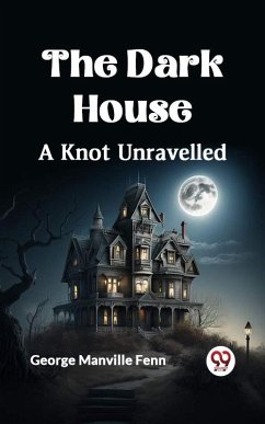 Dark House A Knot Unravelled (eBook, ePUB) - Manville, Fenn George