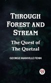 Through Forest and Stream The Quest of the Quetzal (eBook, ePUB)