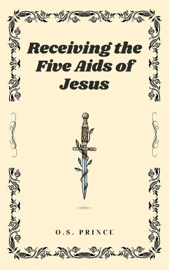 Receiving the Five Aids of Jesus (eBook, ePUB) - Prince, O. S