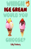 Which Ice Cream Would You Choose? (eBook, ePUB) Which Ice Cream Would You Choose? (eBook, ePUB)