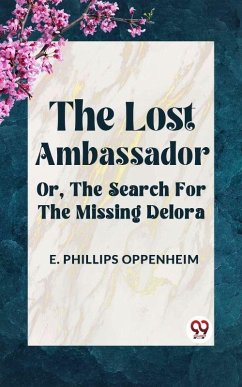 Lost Ambassador OR, THE SEARCH FOR THE MISSING DELORA (eBook, ePUB) - Phillips, Oppenheim E