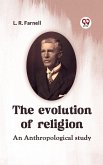 Evolution of Religion AN ANTHROPOLOGICAL STUDY (eBook, ePUB)