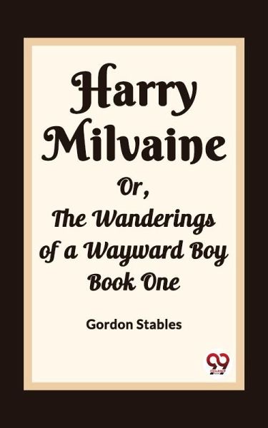 Harry Milvaine Or, The Wanderings of a Wayward Boy Book One (eBook, ePUB)
