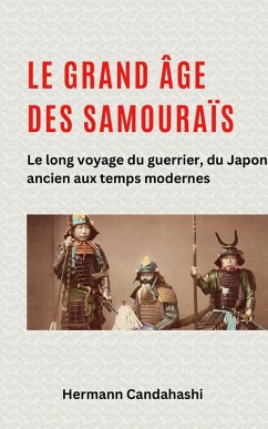 Le grand âge des samouraïs - Le long voyage du guerrier (eBook, ePUB) - Candahashi, Hermann