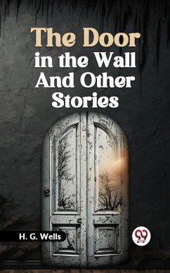 Door in the Wall and Other Stories (eBook, ePUB) - Wells, H. G.