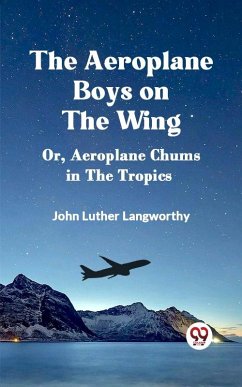 Cover Aeroplane Boys on the Wing Or, Aeroplane Chums in the Tropics (eBook, ePUB)