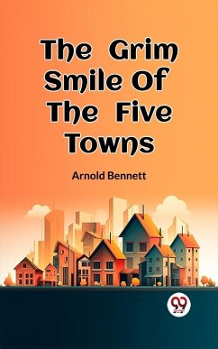 Grim Smile Of The Five Towns (eBook, ePUB) - Bennett, Arnold