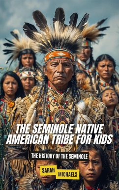 Cover The Seminole Native American Tribe For Kids: The History of the Seminole (eBook, ePUB)