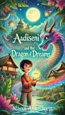 AadiSeni and the Dragon of Dreams (Tales from Asyea-Rei, #1) (eBook, ePUB) AadiSeni and the Dragon of Dreams (Tales from Asyea-Rei, #1) (eBook, ePUB)