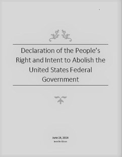 Declaration of the People's Right and Intent to Abolish the United States Federal Government (eBook, ePUB) - Dixon, Jennifer Declaration of the People's Right and Intent to Abolish the United States Federal Government (eBook, ePUB) - Dixon, Jennifer