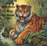 The Adventures of Ming, the Jungle Tiger (Fiction, #9) (eBook, ePUB) The Adventures of Ming, the Jungle Tiger (Fiction, #9) (eBook, ePUB)