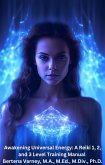 Awakening Universal Energy: A Reiki 1, 2, and 3 Level Training Manual (eBook, ePUB) Awakening Universal Energy: A Reiki 1, 2, and 3 Level Training Manual (eBook, ePUB)