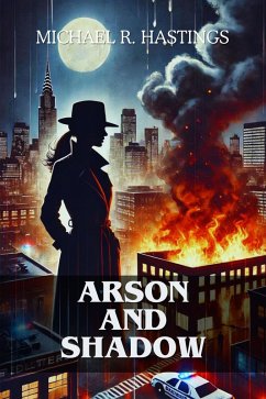 Arson and Shadows (eBook, ePUB) - Hastings, Michael R.