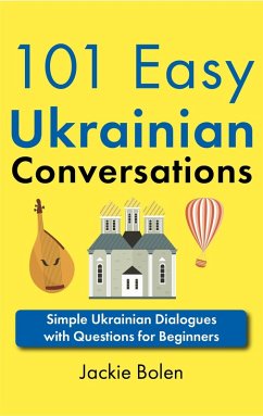 101 Easy Ukrainian Conversations: Simple Ukrainian Dialogues with Questions for Beginners (eBook, ePUB) - Bolen, Jackie