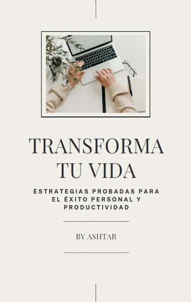 Transforma Tu Vida: Estrategias Probadas para el Éxito Persona y Productividad (eBook, ePUB)