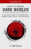 How to Create Dark Worlds: An Author's Guide to Worldbuilding Horror, Dark Fantasy, and Grimdark (Author Guides, #7) (eBook, ePUB) How to Create Dark Worlds: An Author's Guide to Worldbuilding Horror, Dark Fantasy, and Grimdark (Author Guides, #7) (eBook, ePUB)