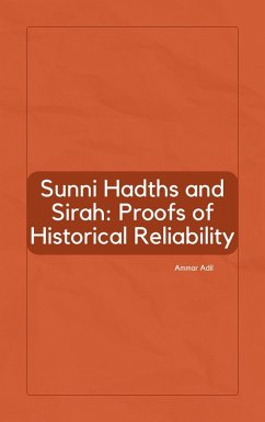 Sunni Hadiths and Sirah: Proofs of Historical Reliability (eBook, ePUB) - Adil, Ammar
