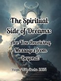 The Spiritual Side of Dreams: Are You Receiving Messages from Beyond? (eBook, ePUB) The Spiritual Side of Dreams: Are You Receiving Messages from Beyond? (eBook, ePUB)