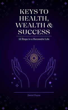 Keys to Health, Wealth & Success: 12 Steps to a Successful Life (eBook, ePUB) - Payne, Daniel