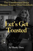 Let's Get Toasted: Unauthorized Sonja Morgan Toaster Oven Cookbook (eBook, ePUB) Let's Get Toasted: Unauthorized Sonja Morgan Toaster Oven Cookbook (eBook, ePUB)