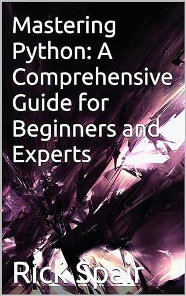 Mastering Python: A Comprehensive Guide for Beginners and Experts (eBook, ePUB) Mastering Python: A Comprehensive Guide for Beginners and Experts (eBook, ePUB)
