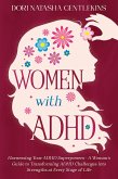 Women with ADHD : Harnessing Your ADHD Superpowers - A Woman's Guide to Transforming ADHD Challenges into Strengths at Every Stage of Life (eBook, ePUB)