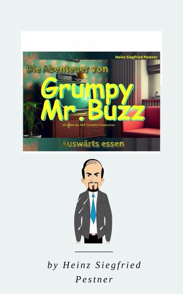 Die Abenteuer von Grumpy Mr. Buzz - Auswärts essen (Die Abenteuer des Grumpy Mr. Buzz, #1) (eBook, ePUB) Die Abenteuer von Grumpy Mr. Buzz - Auswärts essen (Die Abenteuer des Grumpy Mr. Buzz, #1) (eBook, ePUB)