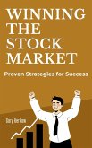 Winning the Stock Market: Proven Strategies for Success (eBook, ePUB) Winning the Stock Market: Proven Strategies for Success (eBook, ePUB)