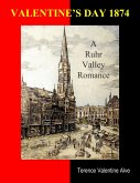 Valentine's Day 1874: A Ruhr Valley Romance (eBook, ePUB) Valentine's Day 1874: A Ruhr Valley Romance (eBook, ePUB)