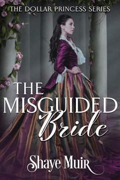 The Misguided Bride (The Dollar Princess Series, #2) (eBook, ePUB) - Muir, Shaye