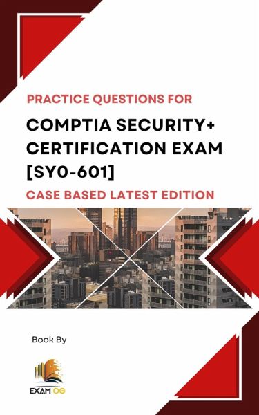 Comptia Security+ Certification Exam [SY0-601] Case Based Practice Questions Latest Edition (eBook, ePUB)