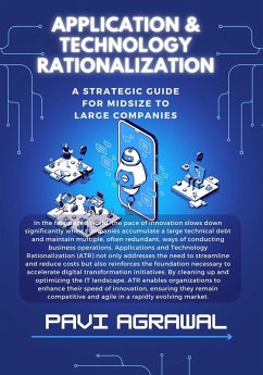 Application and Technology Rationalization: A Strategic Guide for Midsize to Large Companies (IT and Digital Transformation) (eBook, ePUB) - Agrawal, Pavi