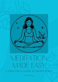 Meditation Made Easy: A Practical Guide to Meditation (eBook, ePUB) Meditation Made Easy: A Practical Guide to Meditation (eBook, ePUB)
