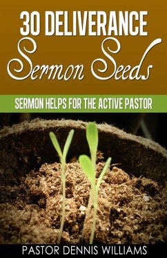 30 Deliverance Sermon Seeds -Sermon Helps for the Active Pastor (eBook, ePUB) - Williams, Pastor Dennis